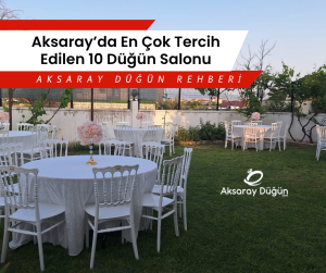 Aksarayda En Cok Tercih Edilen 10 Dugun Salonu
