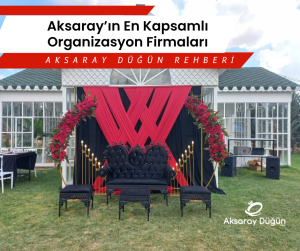 Aksarayin En Kapsamli Organizasyon Firmalari
