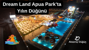 Dream Land Apua Parkta Yilin Dugunu