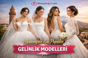 aksarayda en populer gelinlik modelleri